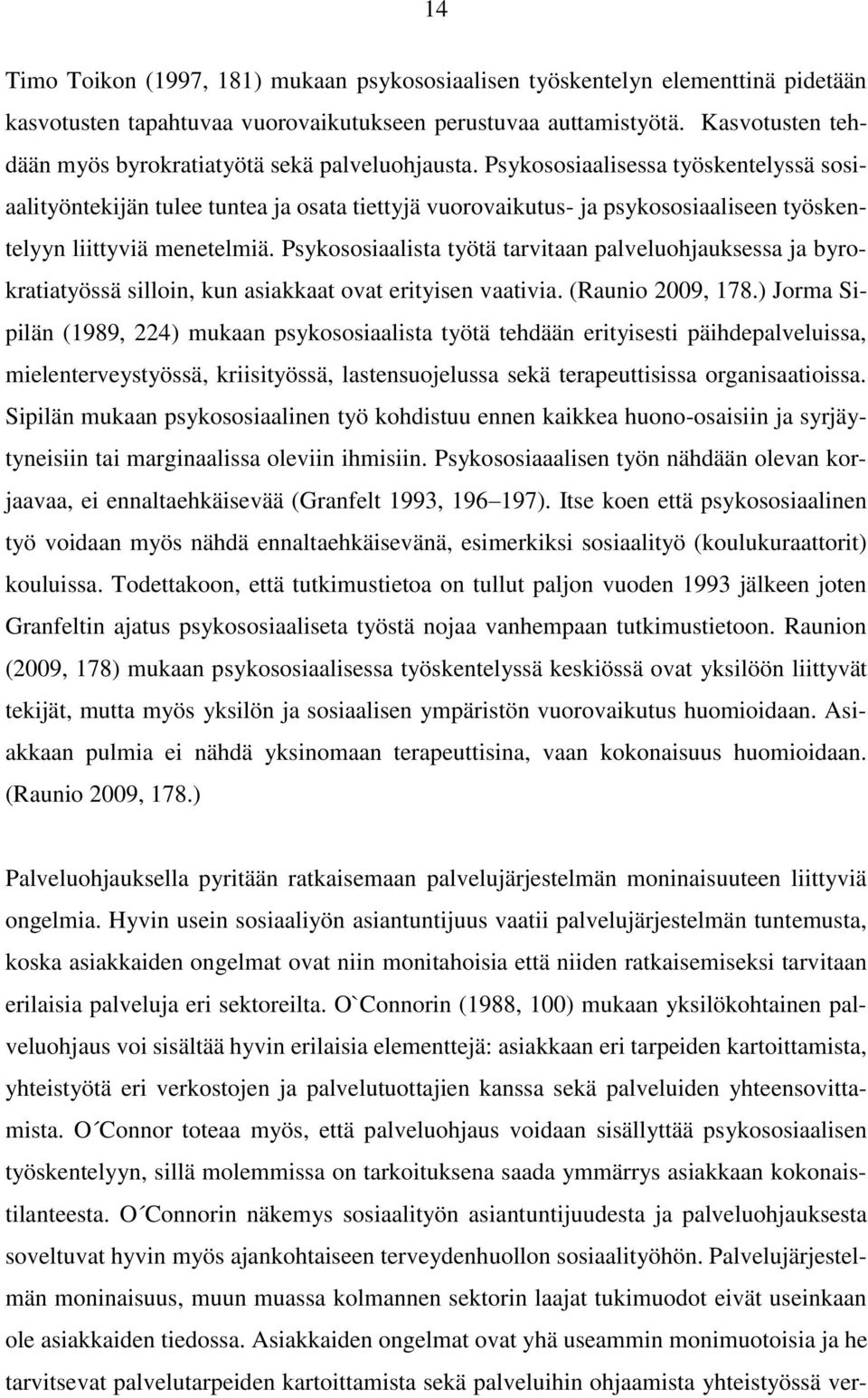 Psykososiaalisessa työskentelyssä sosiaalityöntekijän tulee tuntea ja osata tiettyjä vuorovaikutus- ja psykososiaaliseen työskentelyyn liittyviä menetelmiä.