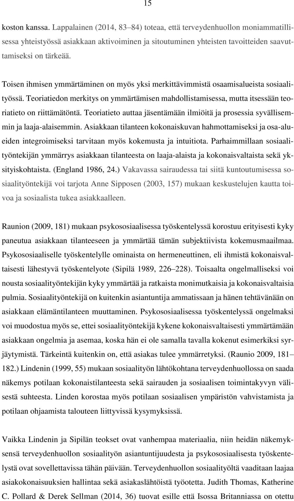 Teoriatieto auttaa jäsentämään ilmiöitä ja prosessia syvällisemmin ja laaja-alaisemmin.