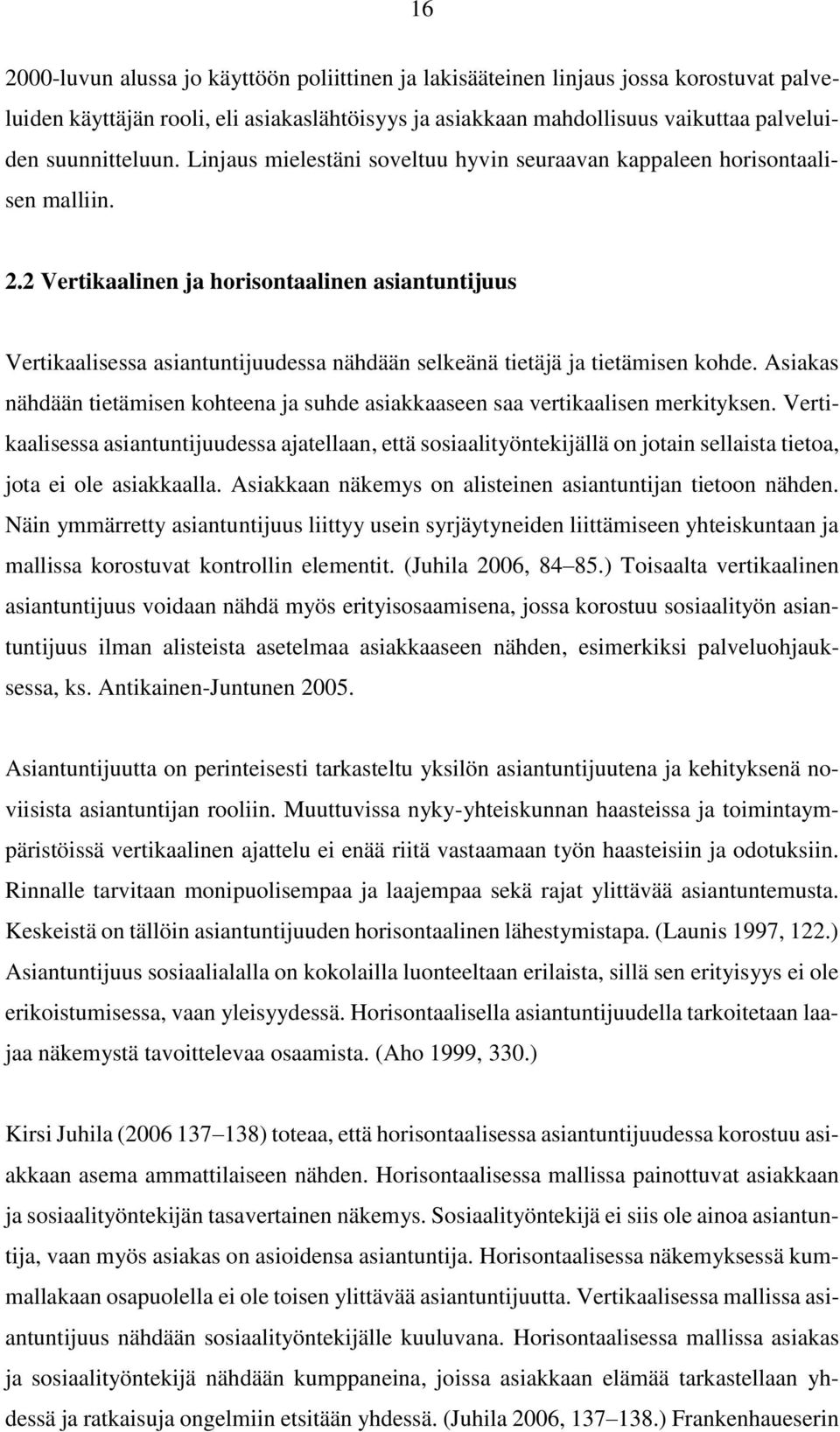 2 Vertikaalinen ja horisontaalinen asiantuntijuus Vertikaalisessa asiantuntijuudessa nähdään selkeänä tietäjä ja tietämisen kohde.