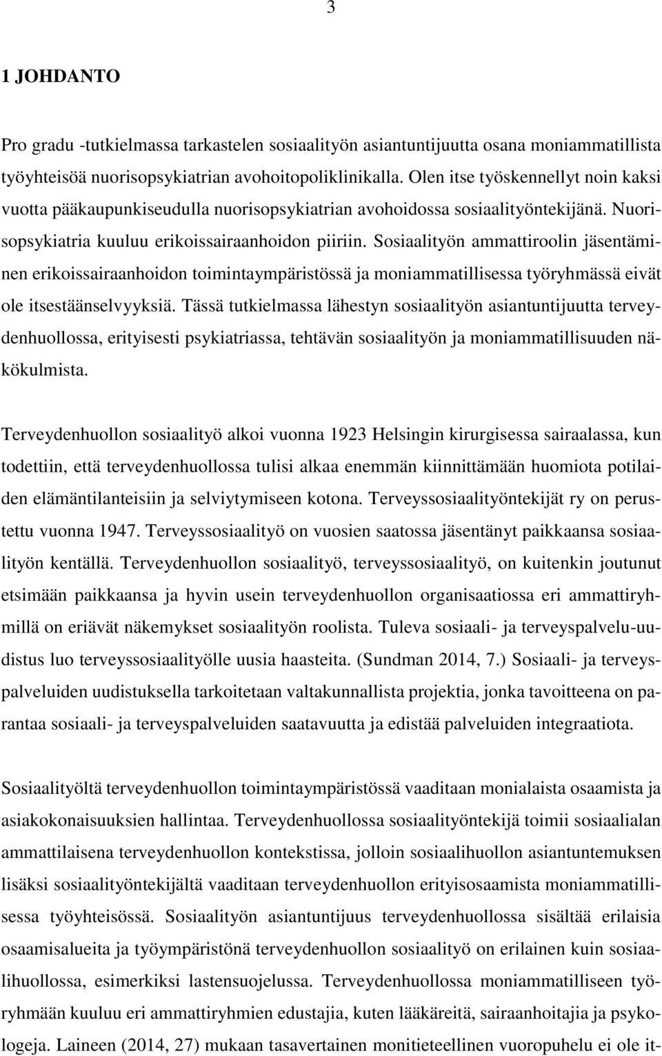 Sosiaalityön ammattiroolin jäsentäminen erikoissairaanhoidon toimintaympäristössä ja moniammatillisessa työryhmässä eivät ole itsestäänselvyyksiä.