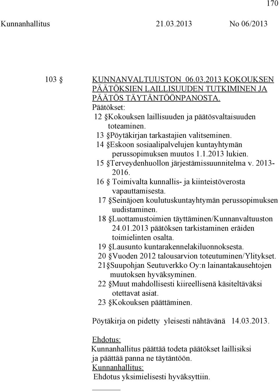 16 Toimivalta kunnallis- ja kiinteistöverosta vapauttamisesta. 17 Seinäjoen koulutuskuntayhtymän perussopimuksen uudistaminen. 18 Luottamustoimien täyttäminen/kunnanvaltuuston 24.01.