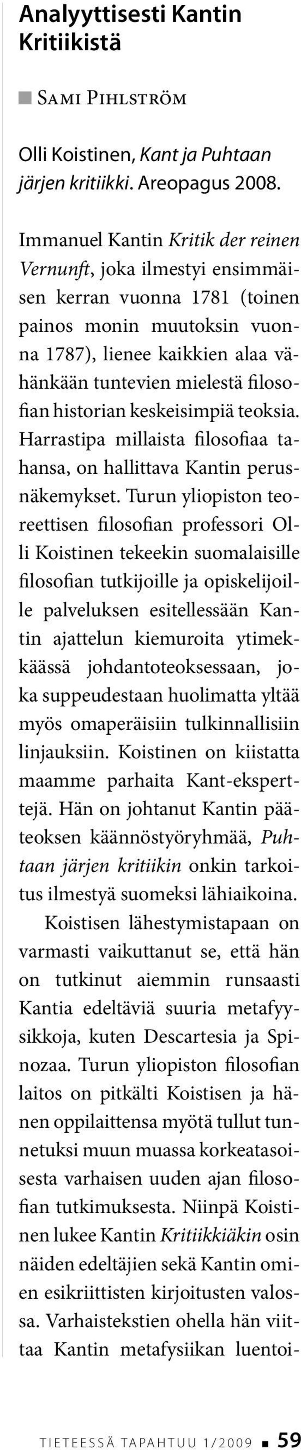 Vaikka käsitteille ei esitetäkään kokonaan uusia tulkintoja, on pitkän ja monivaiheisen tutkimustradition koostaminen omaksi kriittisesti arvioiduksi kokonaisuudeksi työn kiistatton ansio.