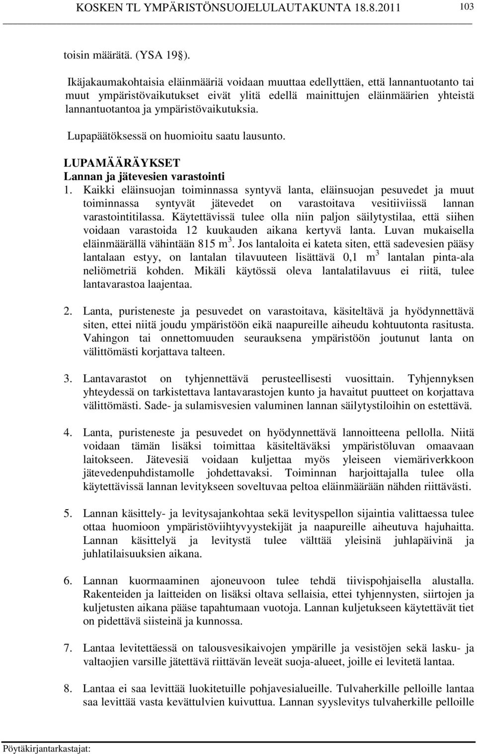 ympäristövaikutuksia. Lupapäätöksessä on huomioitu saatu lausunto. LUPAMÄÄRÄYKSET Lannan ja jätevesien varastointi 1.