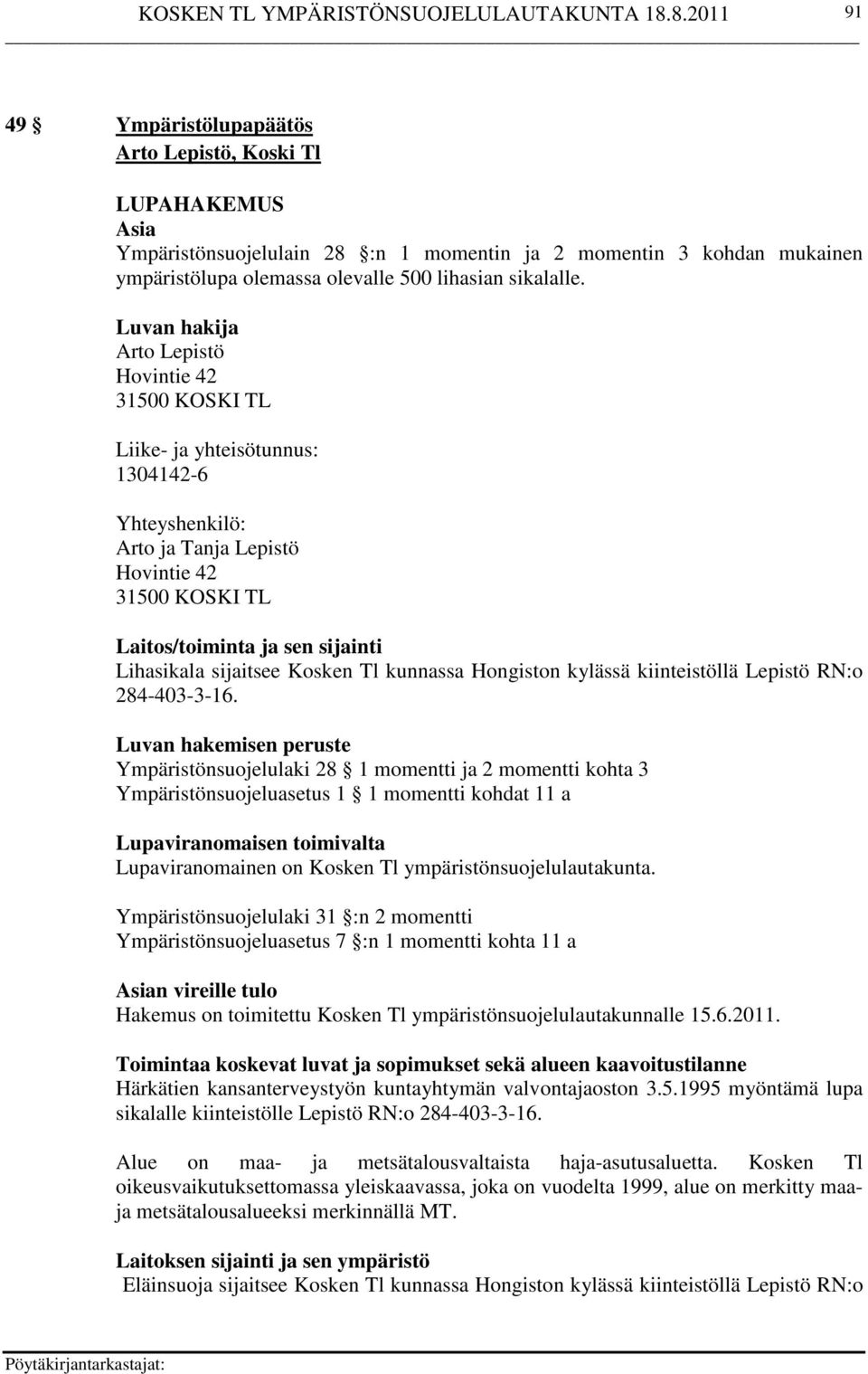 sijaitsee Kosken Tl kunnassa Hongiston kylässä kiinteistöllä Lepistö RN:o 284-403-3-16.