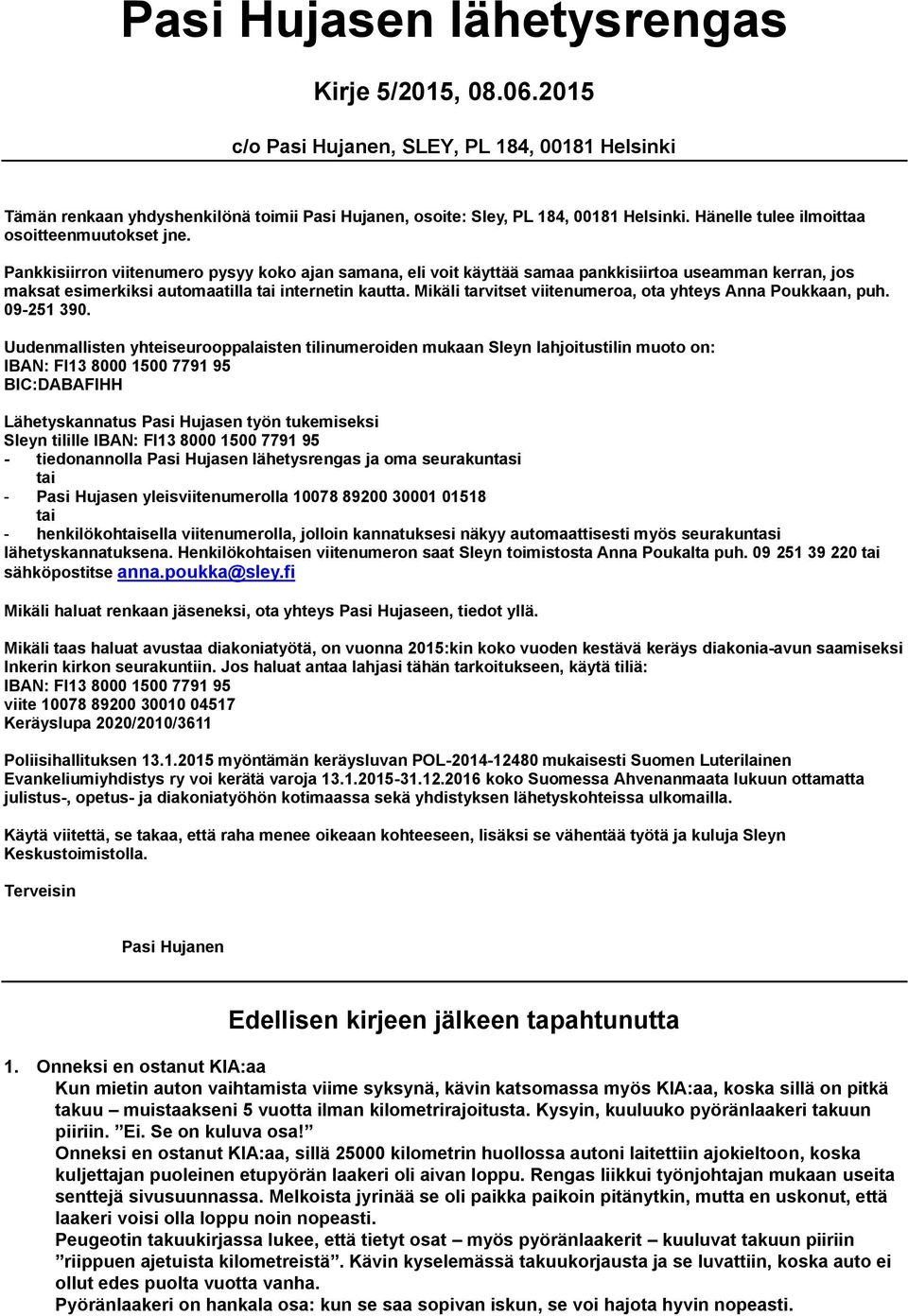 Pankkisiirron viitenumero pysyy koko ajan samana, eli voit käyttää samaa pankkisiirtoa useamman kerran, jos maksat esimerkiksi automaatilla tai internetin kautta.