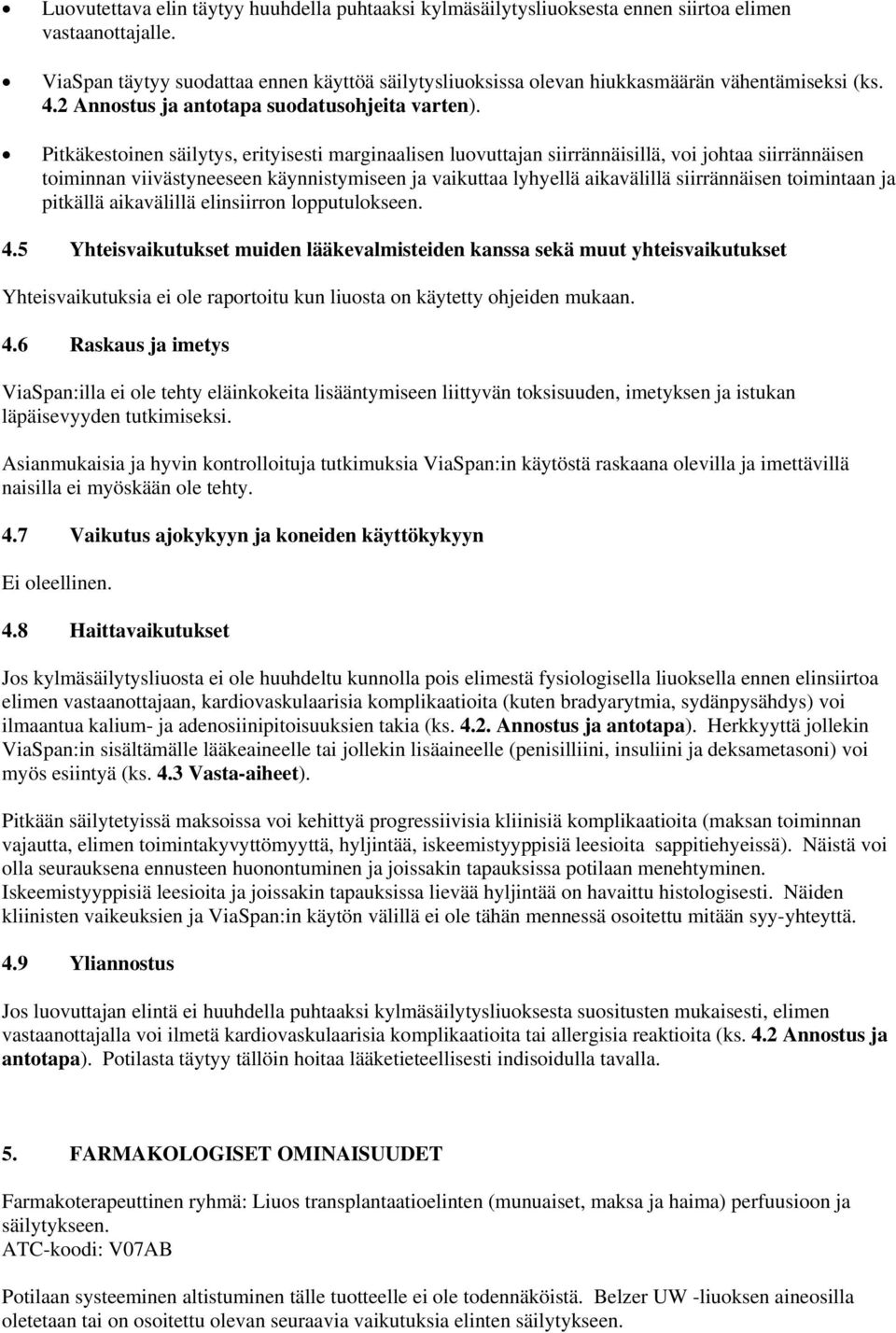 Pitkäkestoinen säilytys, erityisesti marginaalisen luovuttajan siirrännäisillä, voi johtaa siirrännäisen toiminnan viivästyneeseen käynnistymiseen ja vaikuttaa lyhyellä aikavälillä siirrännäisen