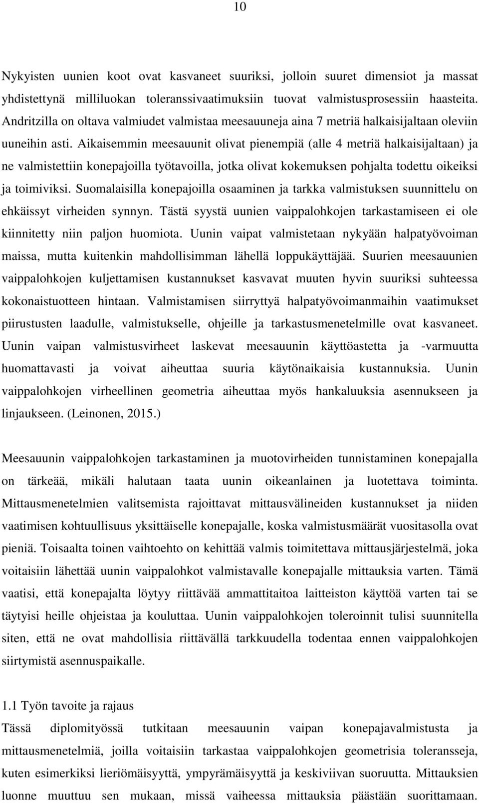 Aikaisemmin meesauunit olivat pienempiä (alle 4 metriä halkaisijaltaan) ja ne valmistettiin konepajoilla työtavoilla, jotka olivat kokemuksen pohjalta todettu oikeiksi ja toimiviksi.