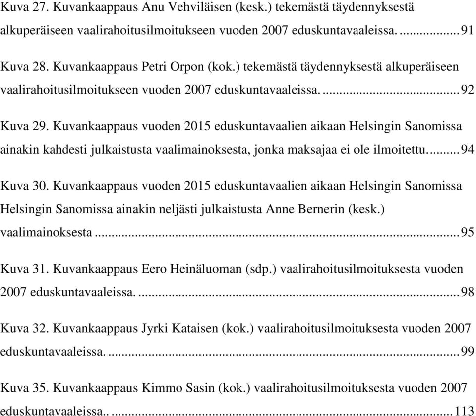 Kuvankaappaus vuoden 2015 eduskuntavaalien aikaan Helsingin Sanomissa ainakin kahdesti julkaistusta vaalimainoksesta, jonka maksajaa ei ole ilmoitettu.... 94 Kuva 30.