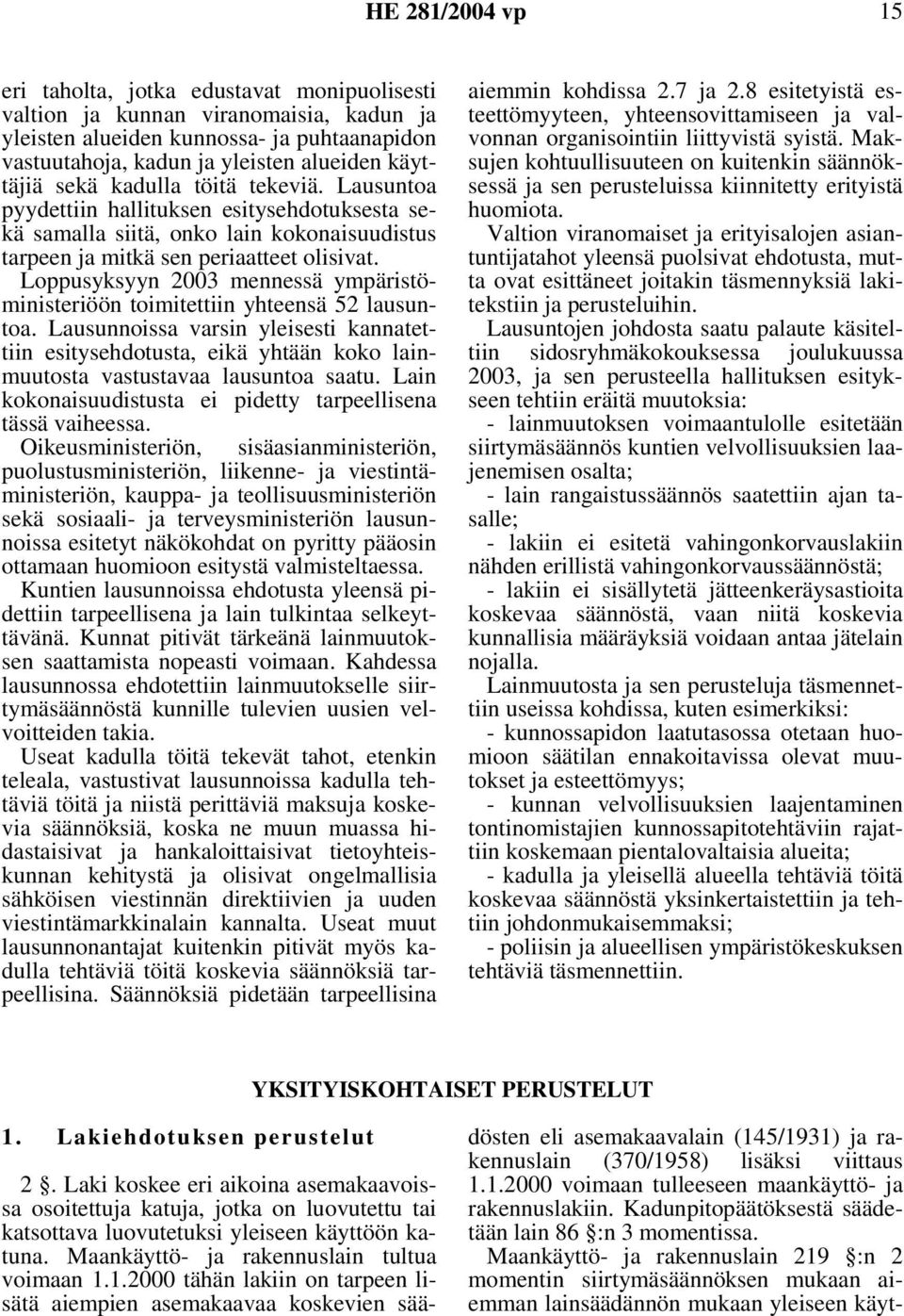 Loppusyksyyn 2003 mennessä ympäristöministeriöön toimitettiin yhteensä 52 lausuntoa.