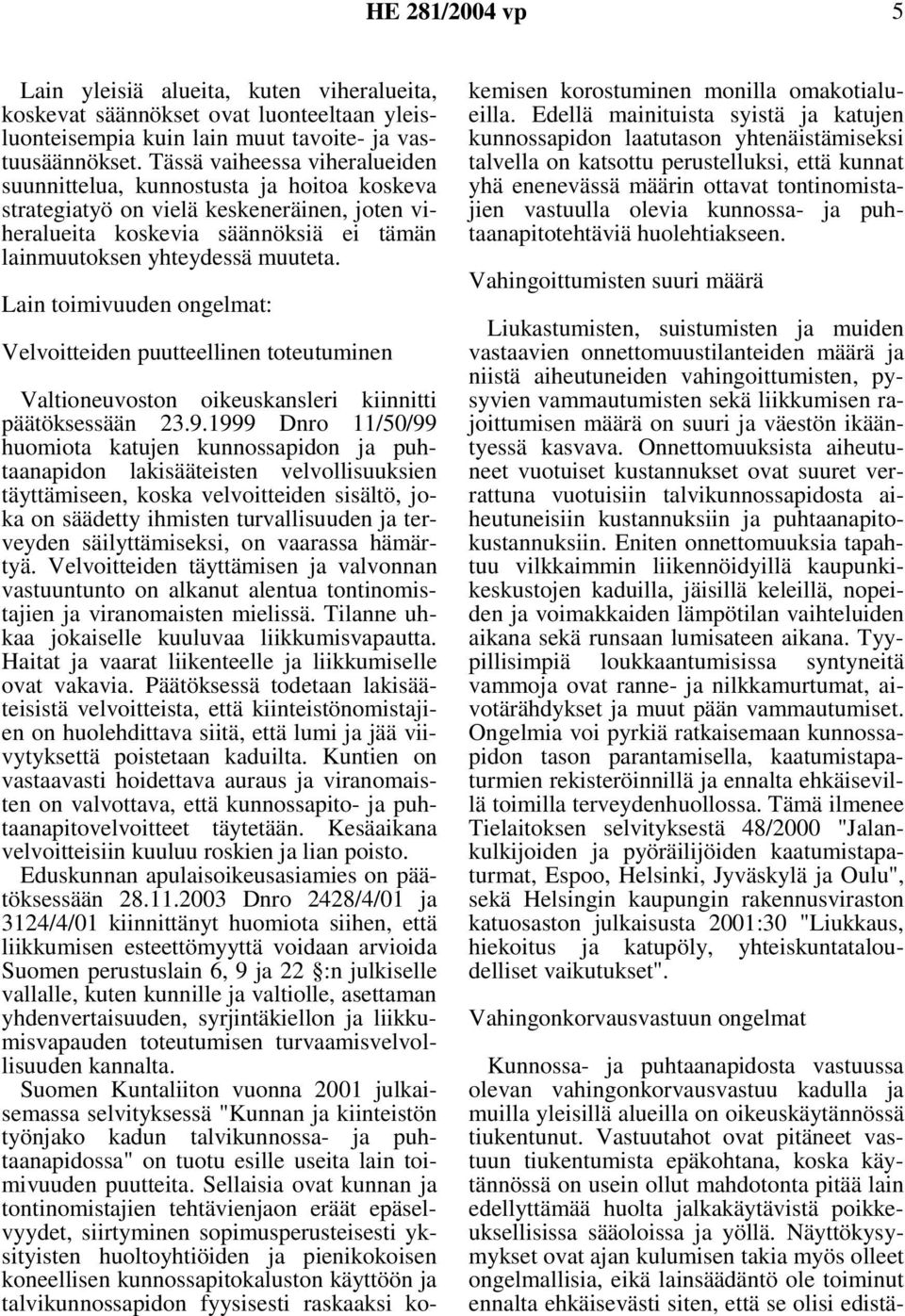 Lain toimivuuden ongelmat: Velvoitteiden puutteellinen toteutuminen Valtioneuvoston oikeuskansleri kiinnitti päätöksessään 23.9.