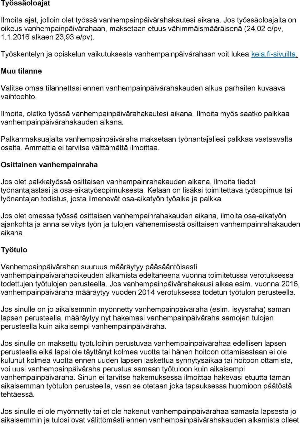 Muu tilanne Valitse omaa tilannettasi ennen vanhempainpäivärahakauden alkua parhaiten kuvaava vaihtoehto. Ilmoita, oletko työssä vanhempainpäivärahakautesi aikana.