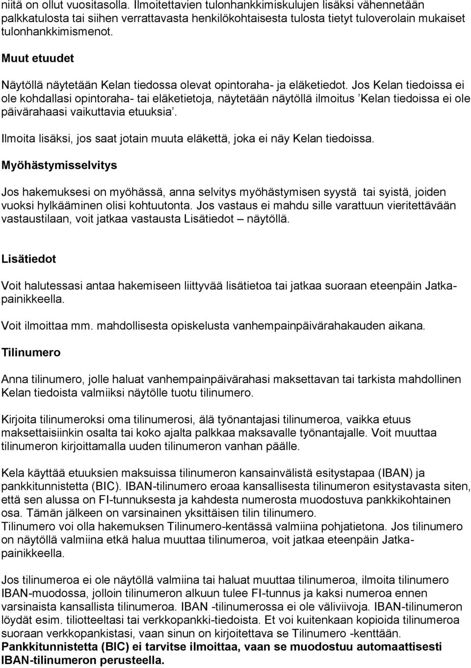 Muut etuudet Näytöllä näytetään Kelan tiedossa olevat opintoraha- ja eläketiedot.