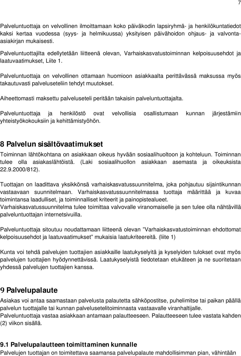 Palveluntuottaja on velvollinen ottamaan huomioon asiakkaalta perittävässä maksussa myös takautuvasti palveluseteliin tehdyt muutokset.