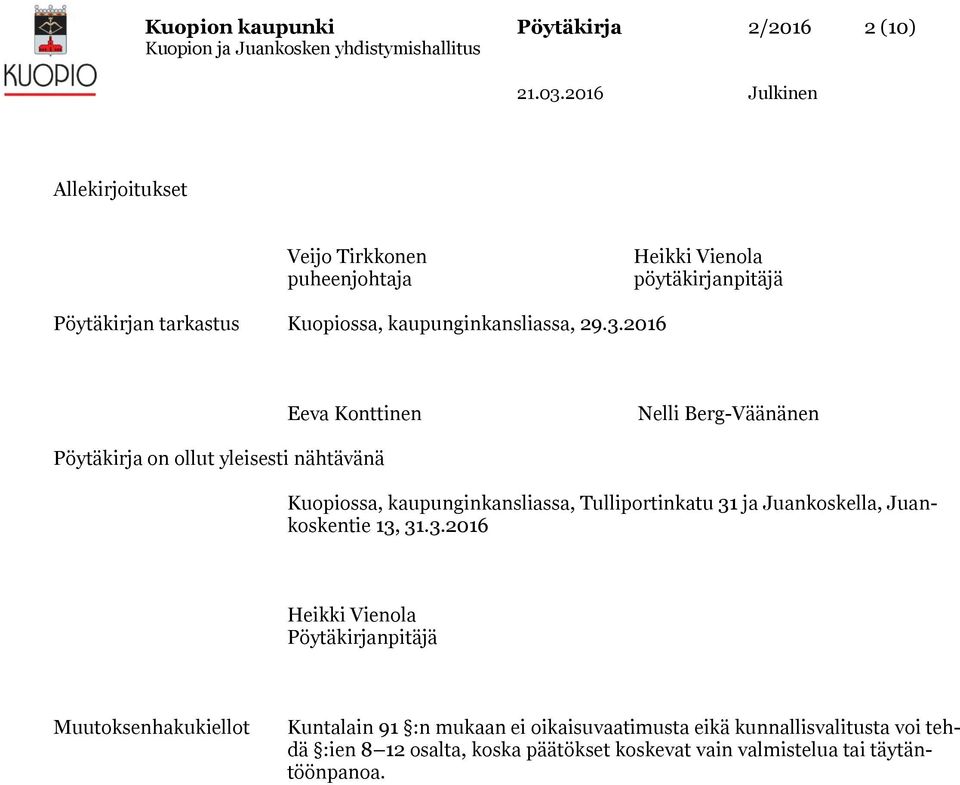2016 Eeva Konttinen Nelli Berg-Väänänen Pöytäkirja on ollut yleisesti nähtävänä Kuopiossa, kaupunginkansliassa, Tulliportinkatu 31 ja