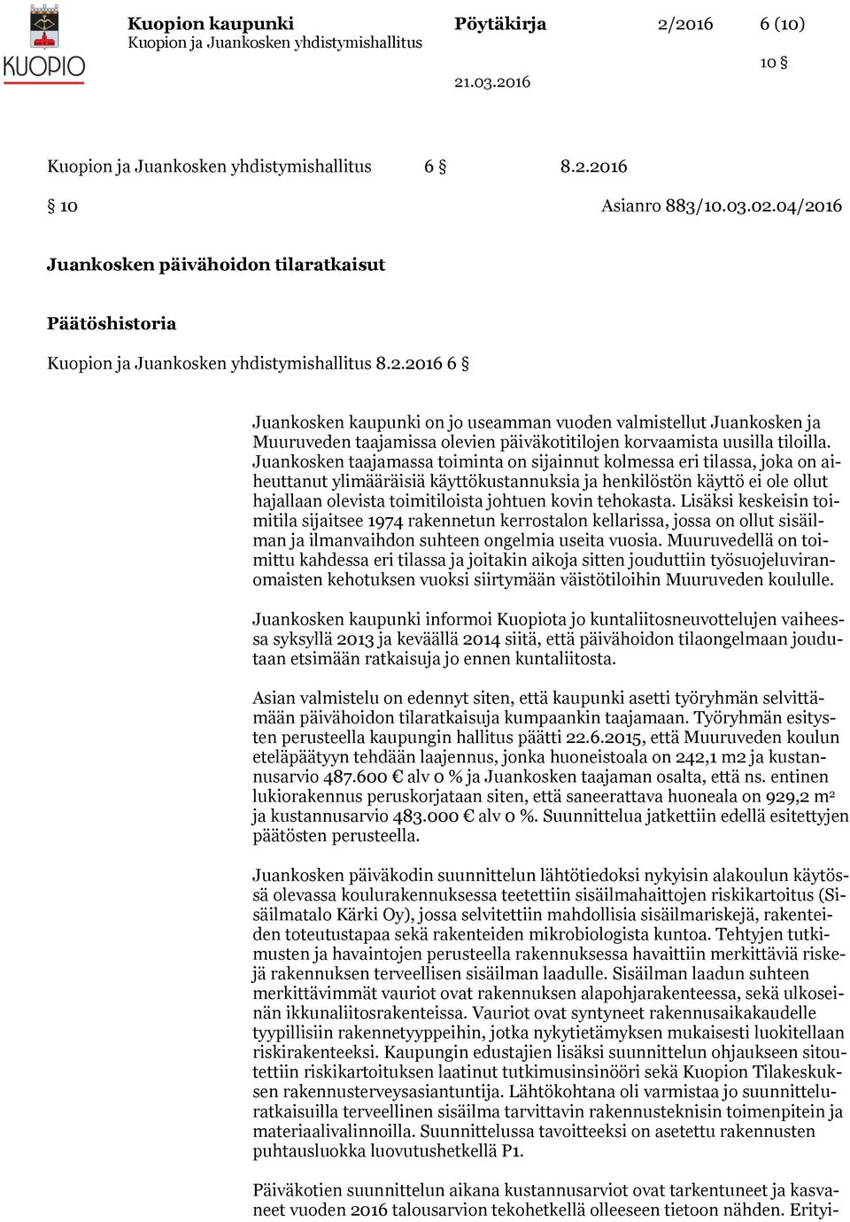 tehokasta. Lisäksi keskeisin toimitila sijaitsee 1974 rakennetun kerrostalon kellarissa, jossa on ollut sisäilman ja ilmanvaihdon suhteen ongelmia useita vuosia.