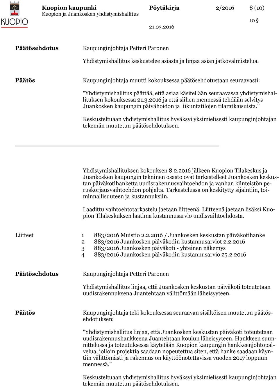 2016 ja että siihen mennessä tehdään selvitys Juankosken kaupungin päivähoidon ja liikuntatilojen tilaratkaisuista.