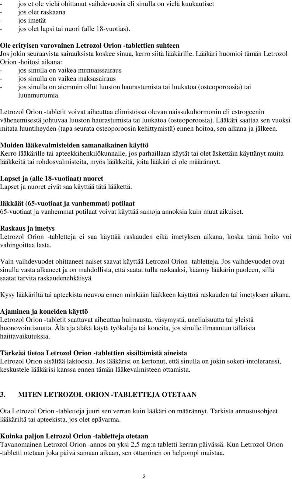 Lääkäri huomioi tämän Letrozol Orion -hoitosi aikana: - jos sinulla on vaikea munuaissairaus - jos sinulla on vaikea maksasairaus - jos sinulla on aiemmin ollut luuston haurastumista tai luukatoa