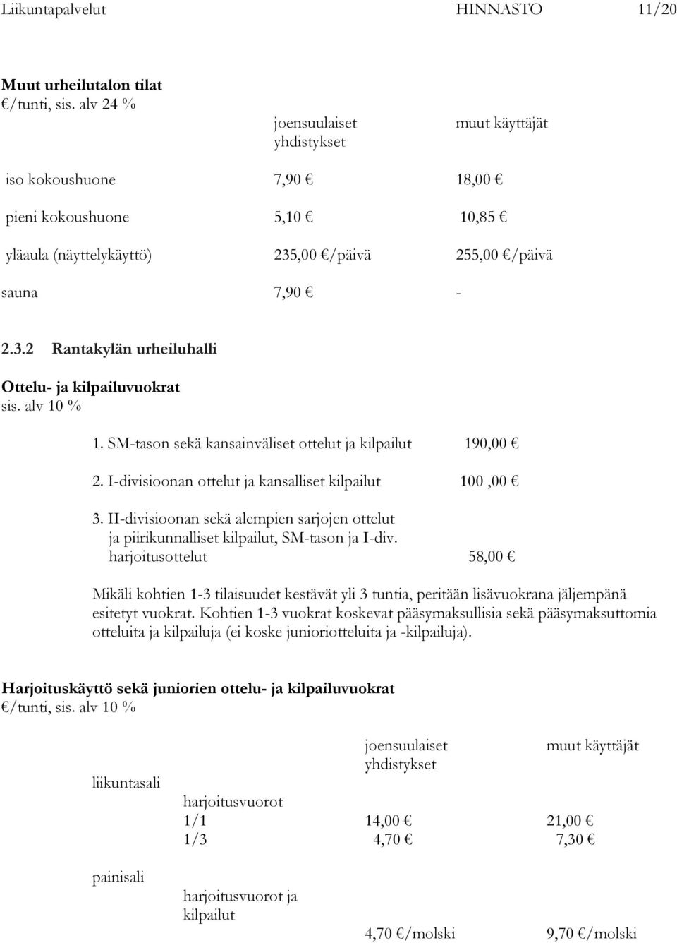 SM-tason sekä kansainväliset ottelut ja kilpailut 190,00 2. I-divisioonan ottelut ja kansalliset kilpailut 100,00 3.