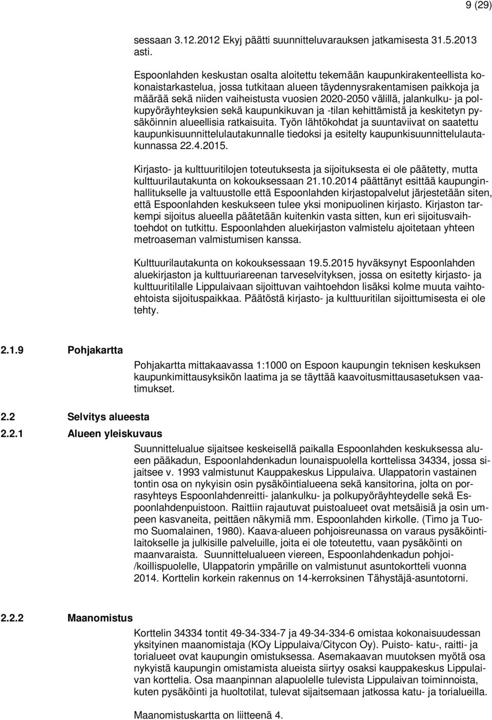 välillä, jalankulku- ja polkupyöräyhteyksien sekä kaupunkikuvan ja -tilan kehittämistä ja keskitetyn pysäköinnin alueellisia ratkaisuita.