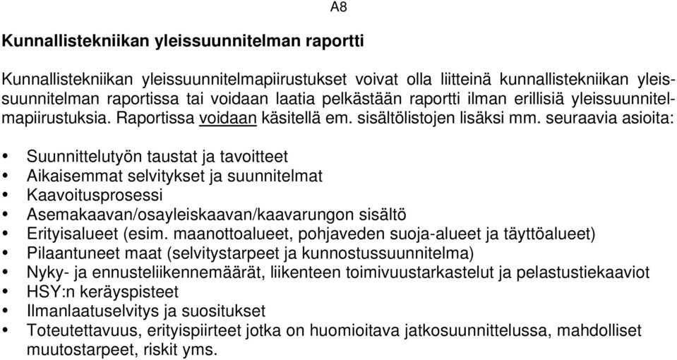 seuraavia asioita: Suunnittelutyön taustat ja tavoitteet Aikaisemmat selvitykset ja suunnitelmat Kaavoitusprosessi Asemakaavan/osayleiskaavan/kaavarungon sisältö Erityisalueet (esim.