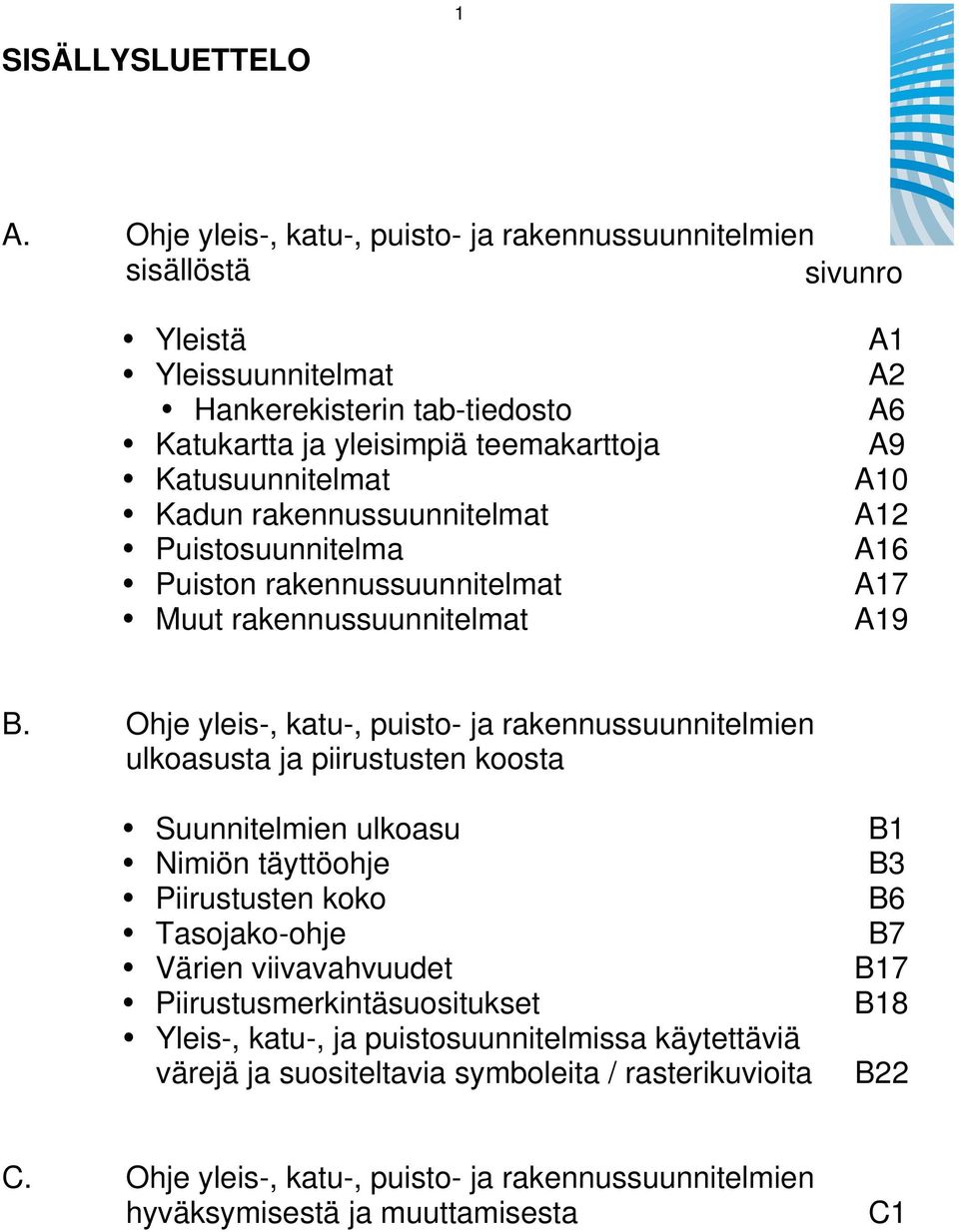 rakennussuunnitelmat Puistosuunnitelma Puiston rakennussuunnitelmat Muut rakennussuunnitelmat A1 A2 A6 A9 A10 A12 A16 A17 A19 B.