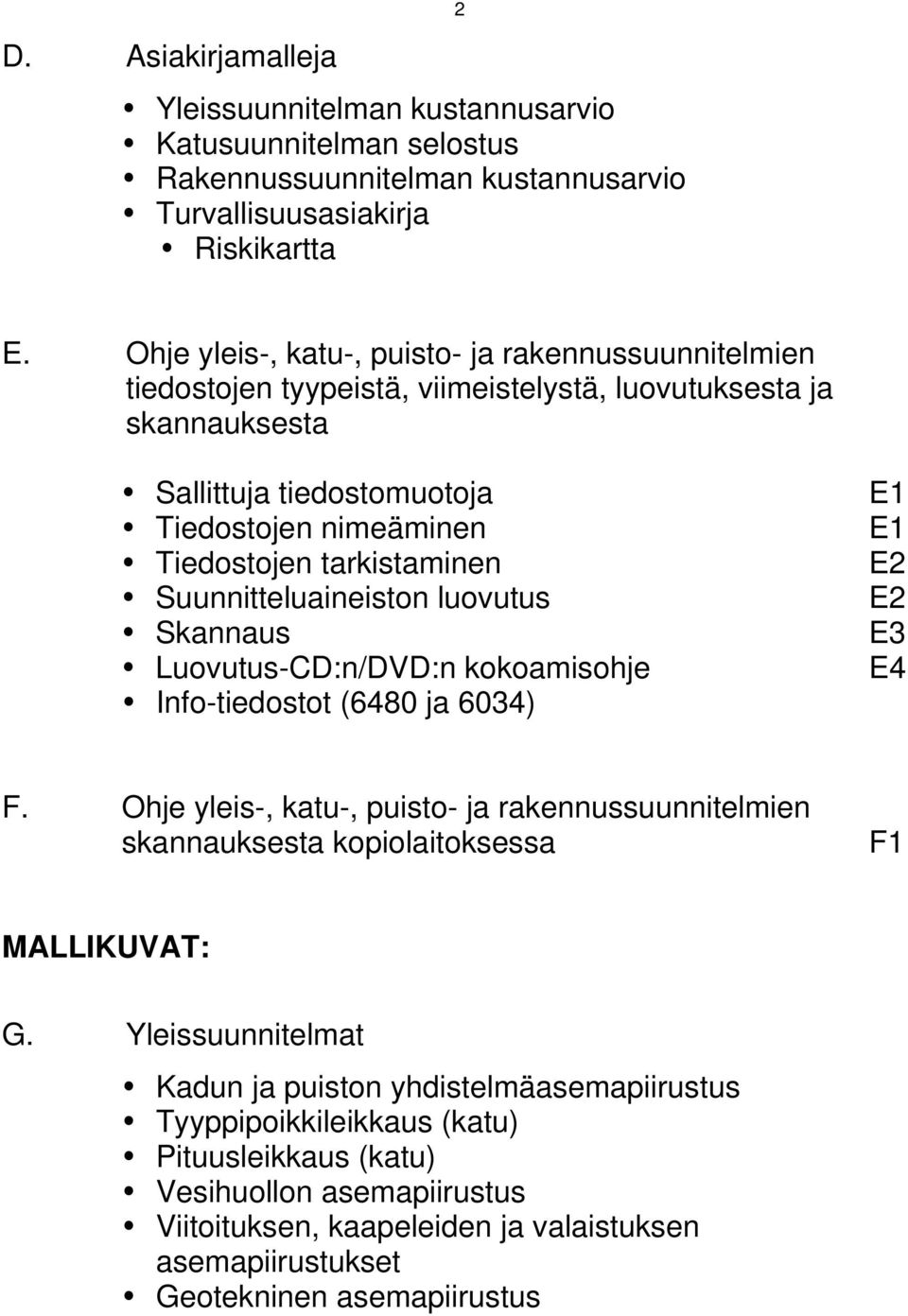 Suunnitteluaineiston luovutus Skannaus Luovutus-CD:n/DVD:n kokoamisohje Info-tiedostot (6480 ja 6034) E1 E1 E2 E2 E3 E4 F.