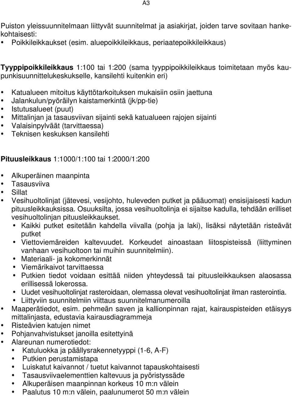 mitoitus käyttötarkoituksen mukaisiin osiin jaettuna Jalankulun/pyöräilyn kaistamerkintä (jk/pp-tie) Istutusalueet (puut) Mittalinjan ja tasausviivan sijainti sekä katualueen rajojen sijainti