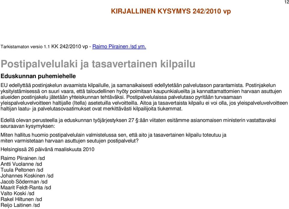 Postinjakelun yksityistämisessä on suuri vaara, että taloudellinen hyöty poimitaan kaupunkialueilta ja kannattamattomien harvaan asuttujen alueiden postinjakelu jätetään yhteiskunnan tehtäväksi.