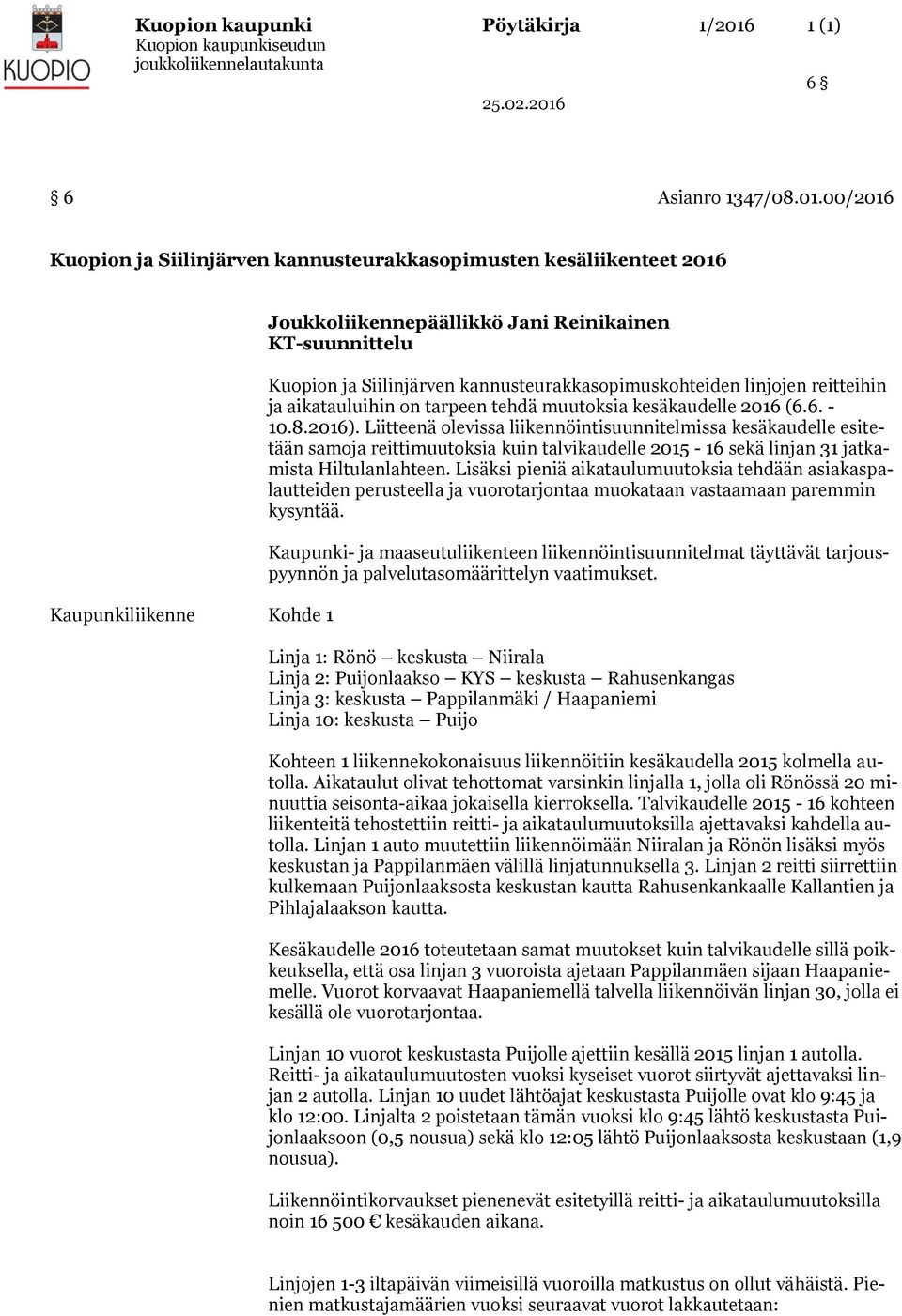 00/2016 Kuopion ja Siilinjärven kannusteurakkasopimusten kesäliikenteet 2016 Kaupunkiliikenne Kohde 1 Joukkoliikennepäällikkö Jani Reinikainen KT-suunnittelu Kuopion ja Siilinjärven
