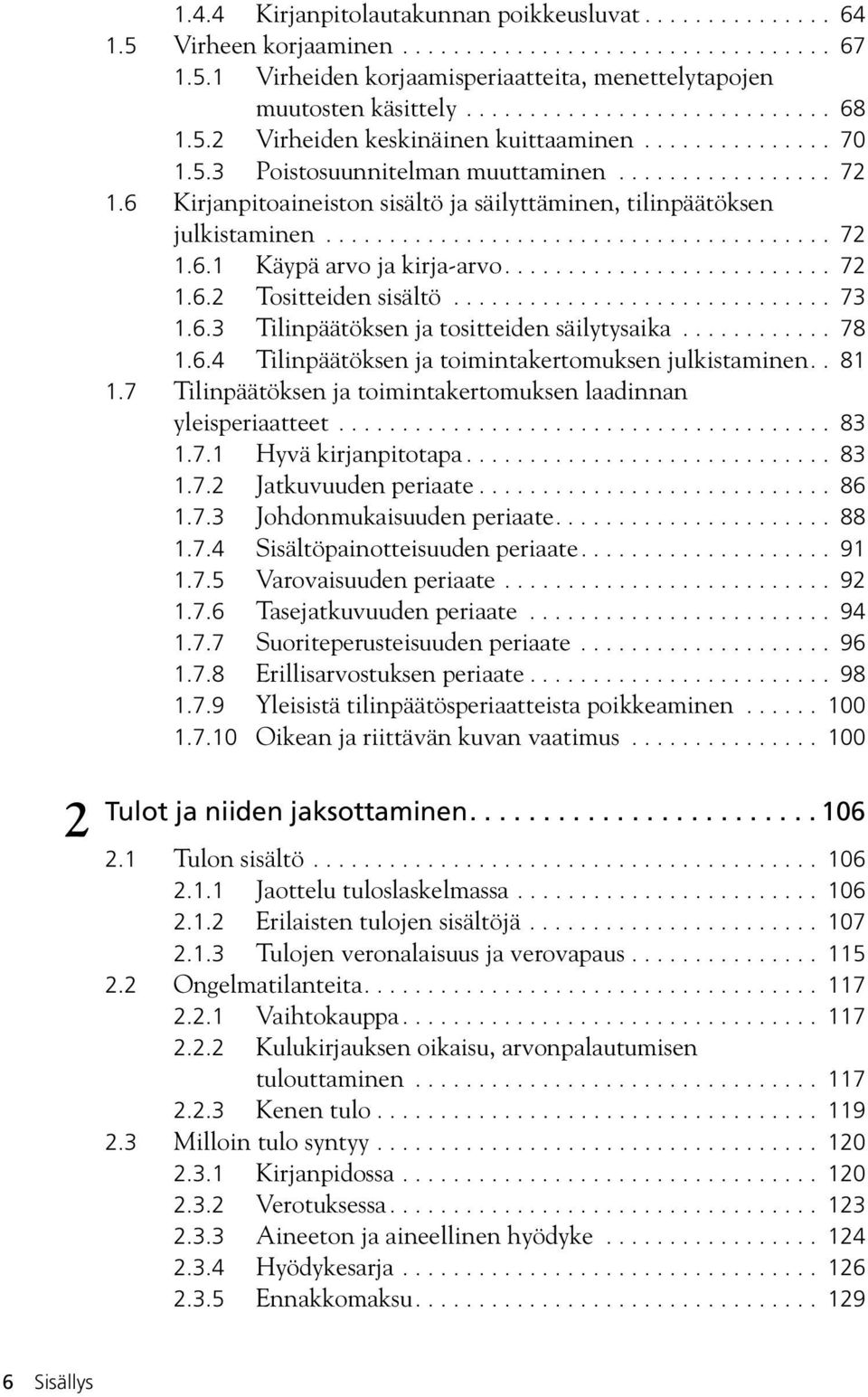 6 Kirjanpitoaineiston sisältö ja säilyttäminen, tilinpäätöksen julkistaminen........................................ 72 1.6.1 Käypä arvo ja kirja-arvo.......................... 72 1.6.2 Tositteiden sisältö.