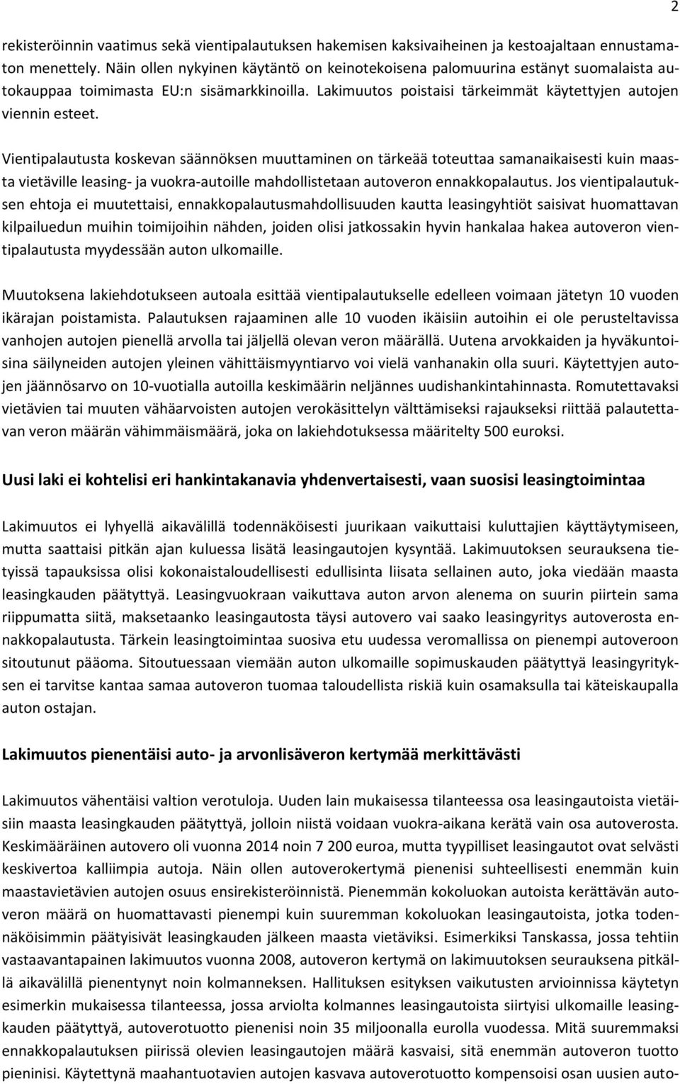 2 Vientipalautusta koskevan säännöksen muuttaminen on tärkeää toteuttaa samanaikaisesti kuin maasta vietäville leasing- ja vuokra-autoille mahdollistetaan autoveron ennakkopalautus.