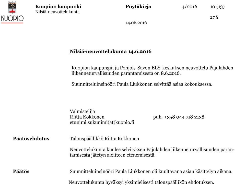 2016 Kuopion kaupungin ja Pohjois-Savon ELY-keskuksen neuvottelu Pajulahden liikenneturvallisuuden parantamisesta on 8.6.2016. Suunnitteluinsinööri Paula Liukkonen selvittää asiaa kokouksessa.