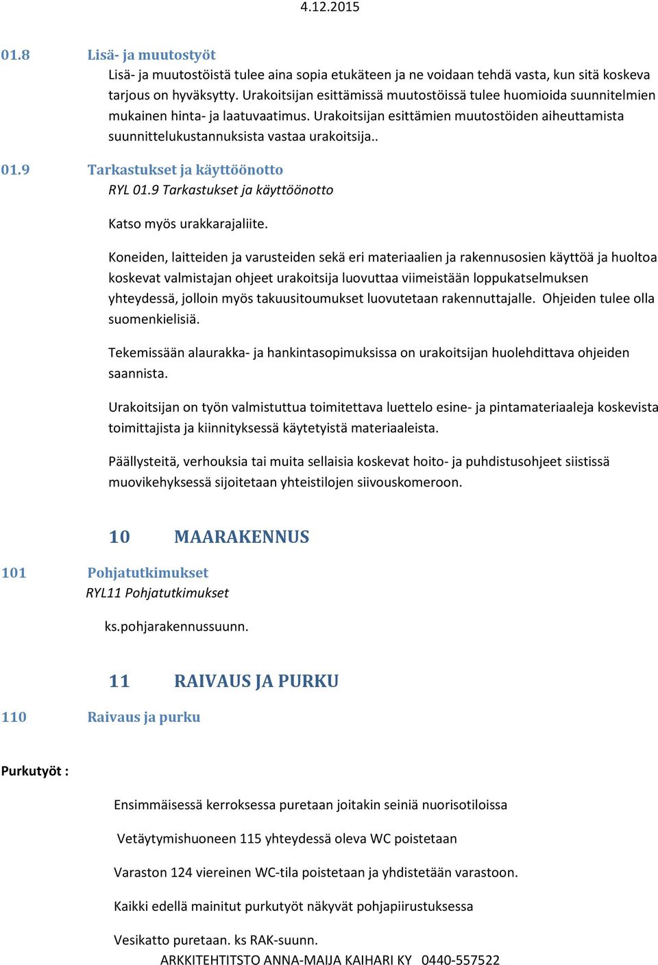 . 01.9 Tarkastukset ja käyttöönotto RYL 01.9 Tarkastukset ja käyttöönotto Katso myös urakkarajaliite.