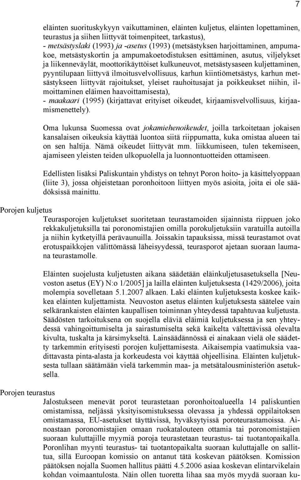 liittyvä ilmoitusvelvollisuus, karhun kiintiömetsästys, karhun metsästykseen liittyvät rajoitukset, yleiset rauhoitusajat ja poikkeukset niihin, ilmoittaminen eläimen haavoittamisesta), - maakaari