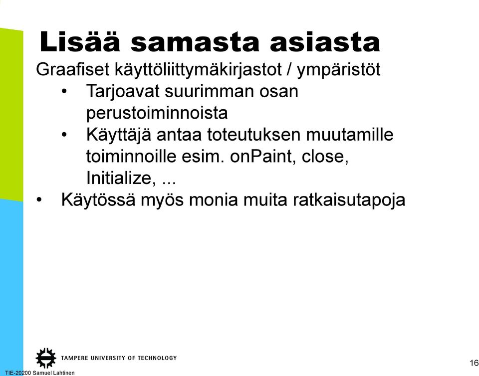 Käyttäjä antaa toteutuksen muutamille toiminnoille esim.