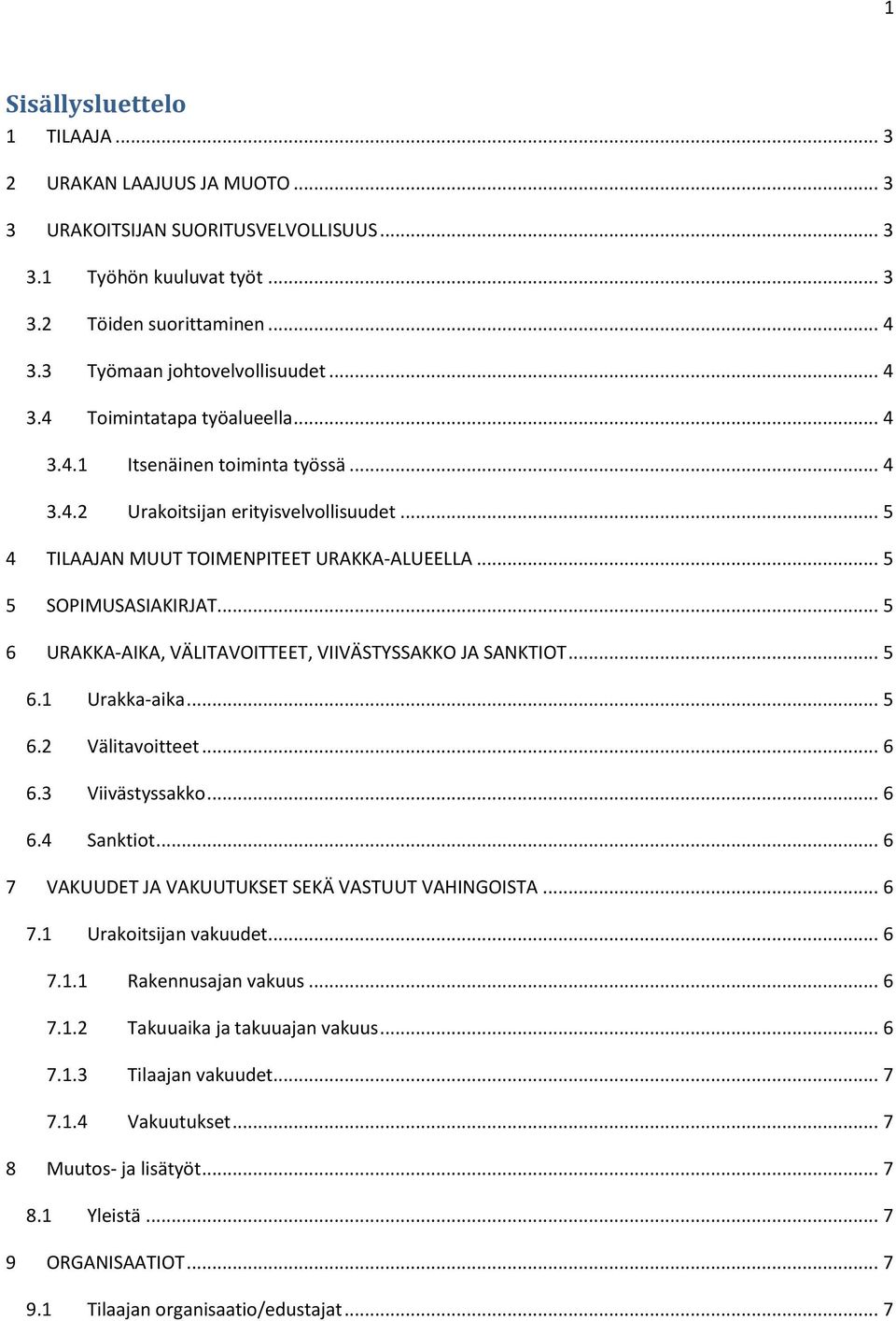 .. 5 6 URAKKA-AIKA, VÄLITAVOITTEET, VIIVÄSTYSSAKKO JA SANKTIOT... 5 6.1 Urakka-aika... 5 6.2 Välitavoitteet... 6 6.3 Viivästyssakko... 6 6.4 Sanktiot.