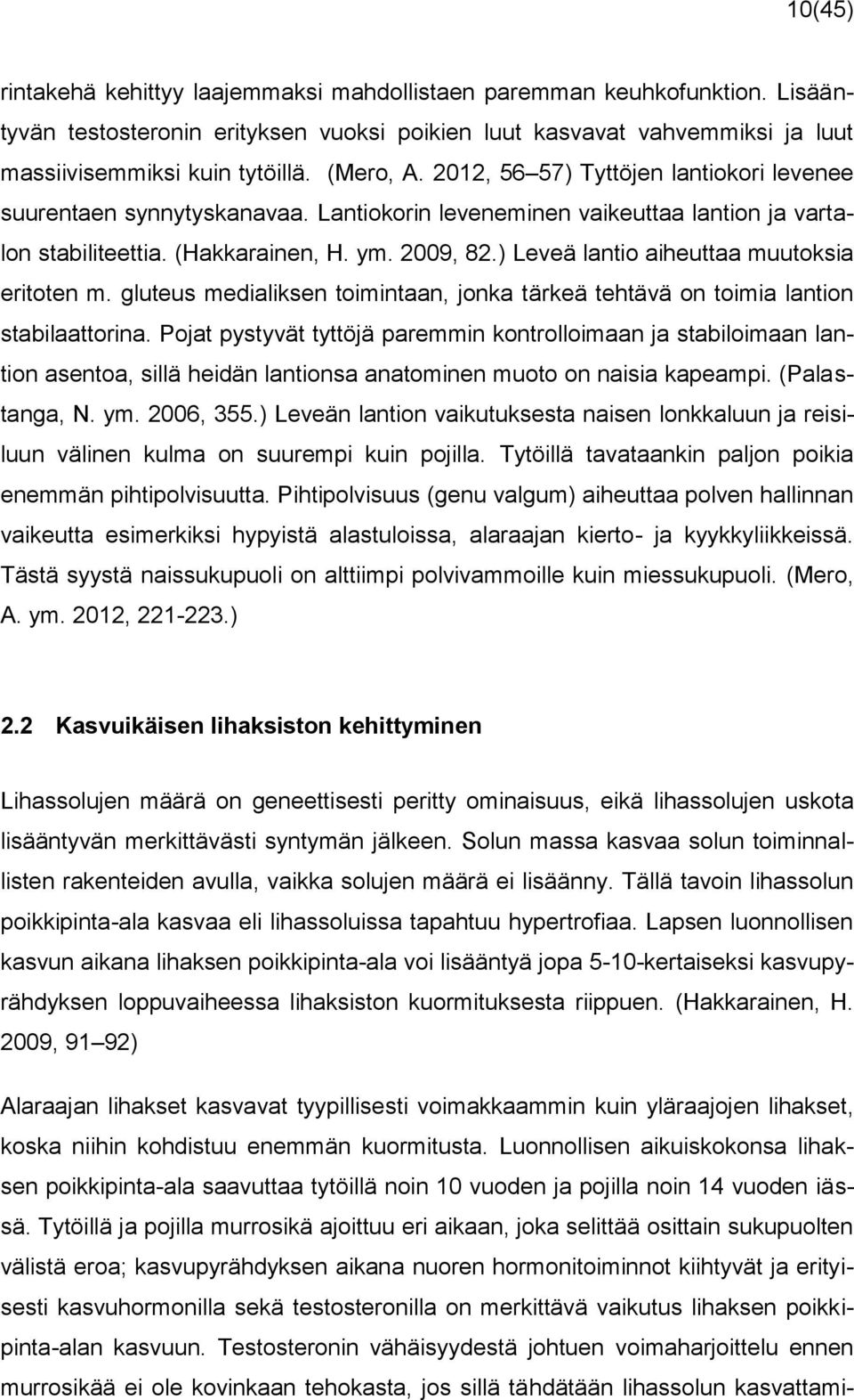 ) Leveä lantio aiheuttaa muutoksia eritoten m. gluteus medialiksen toimintaan, jonka tärkeä tehtävä on toimia lantion stabilaattorina.