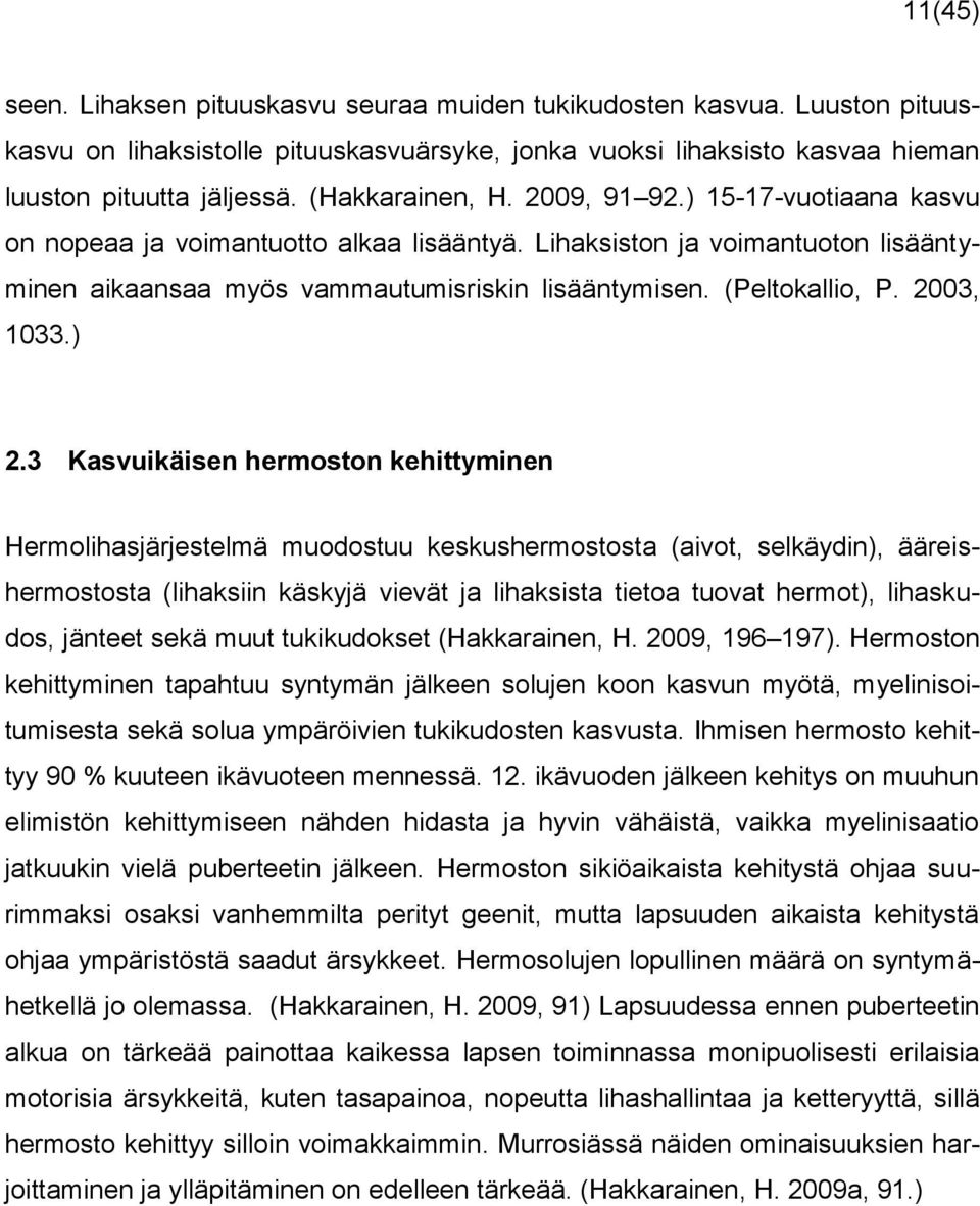 (Peltokallio, P. 2003, 1033.) 2.