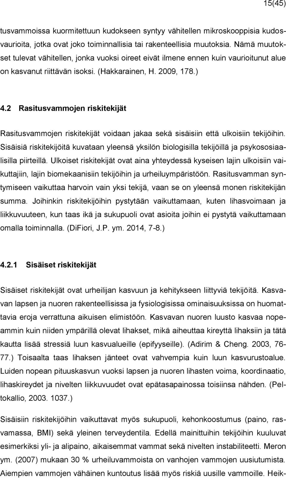 2 Rasitusvammojen riskitekijät Rasitusvammojen riskitekijät voidaan jakaa sekä sisäisiin että ulkoisiin tekijöihin.