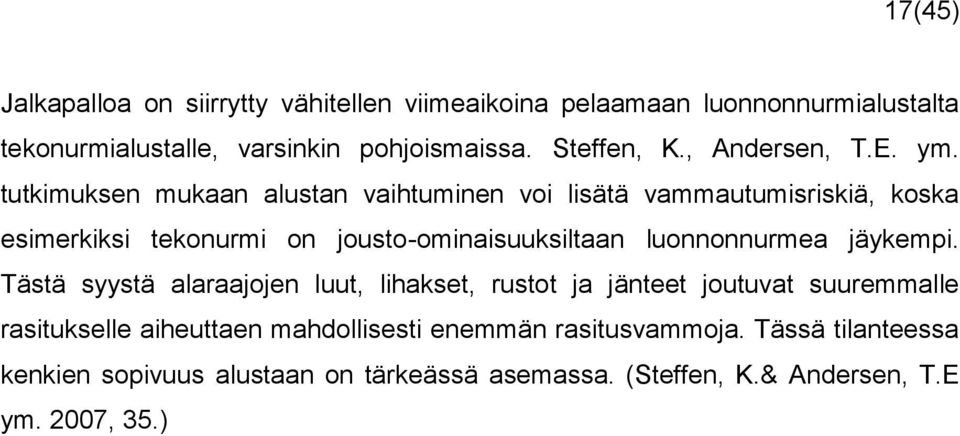 tutkimuksen mukaan alustan vaihtuminen voi lisätä vammautumisriskiä, koska esimerkiksi tekonurmi on jousto-ominaisuuksiltaan luonnonnurmea