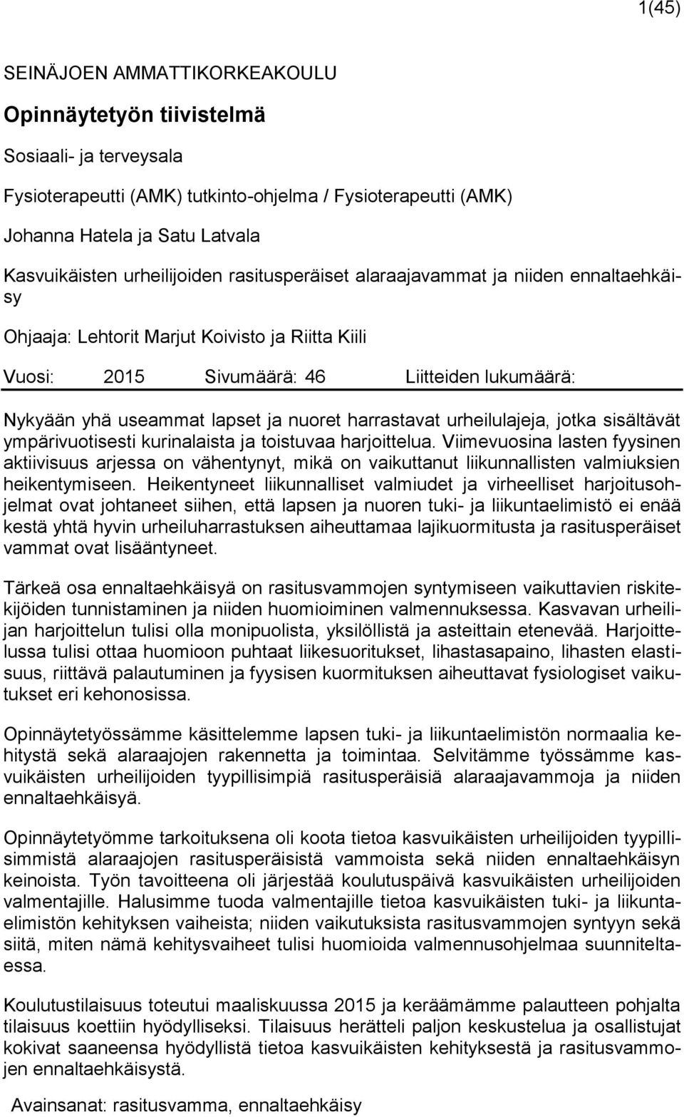 nuoret harrastavat urheilulajeja, jotka sisältävät ympärivuotisesti kurinalaista ja toistuvaa harjoittelua.