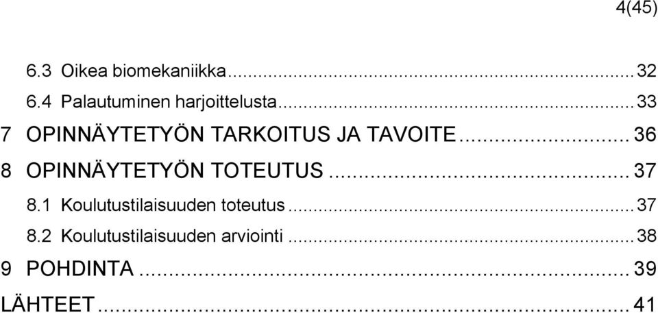 .. 33 7 OPINNÄYTETYÖN TARKOITUS JA TAVOITE.