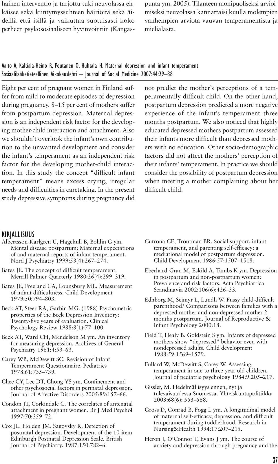 Maternal depression and infant temperament Sosiaalilääketieteellinen Aikakauslehti Journal of Social Medicine 2007:44:29 38 Eight per cent of pregnant women in Finland suffer from mild to moderate