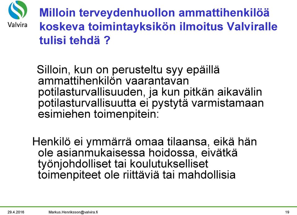 potilasturvallisuutta ei pystytä varmistamaan esimiehen toimenpitein: Henkilö ei ymmärrä omaa tilaansa, eikä hän ole