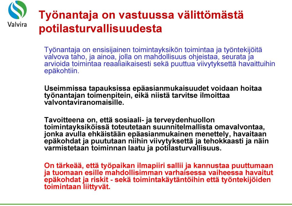 Useimmissa tapauksissa epäasianmukaisuudet voidaan hoitaa työnantajan toimenpitein, eikä niistä tarvitse ilmoittaa valvontaviranomaisille.