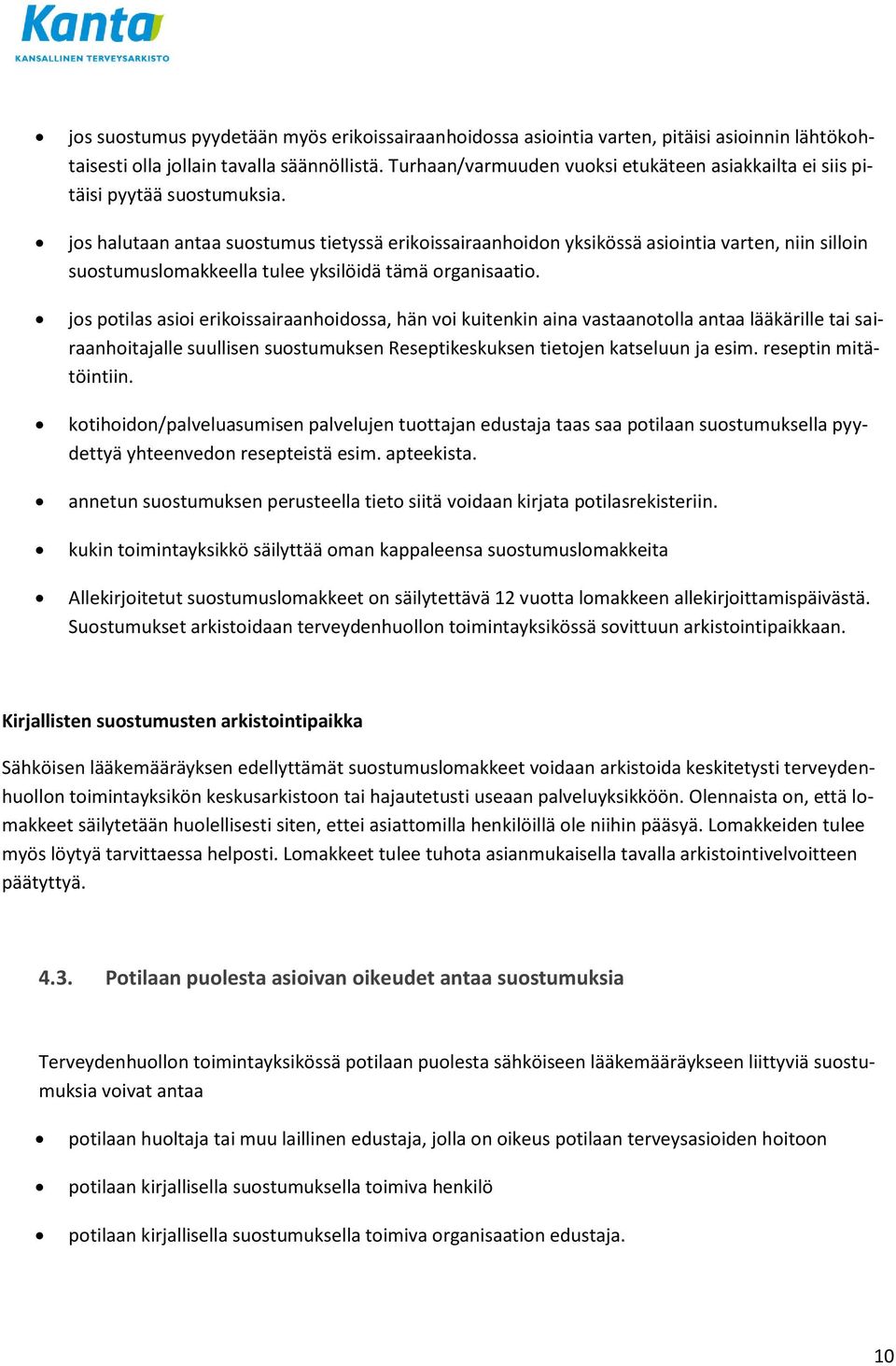 jos halutaan antaa suostumus tietyssä erikoissairaanhoidon yksikössä asiointia varten, niin silloin suostumuslomakkeella tulee yksilöidä tämä organisaatio.