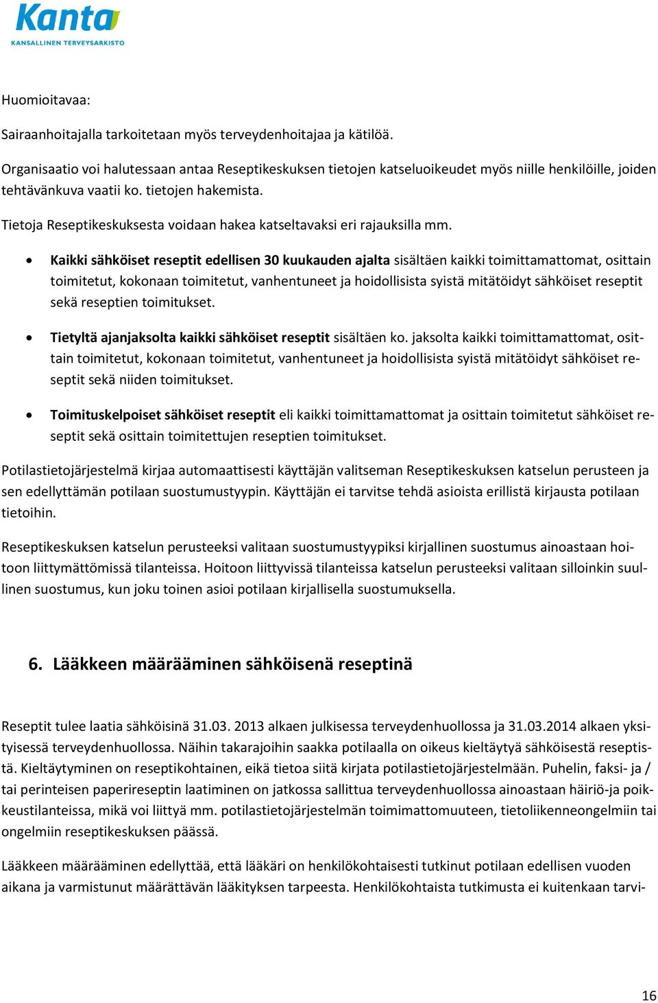 Tietoja Reseptikeskuksesta voidaan hakea katseltavaksi eri rajauksilla mm.