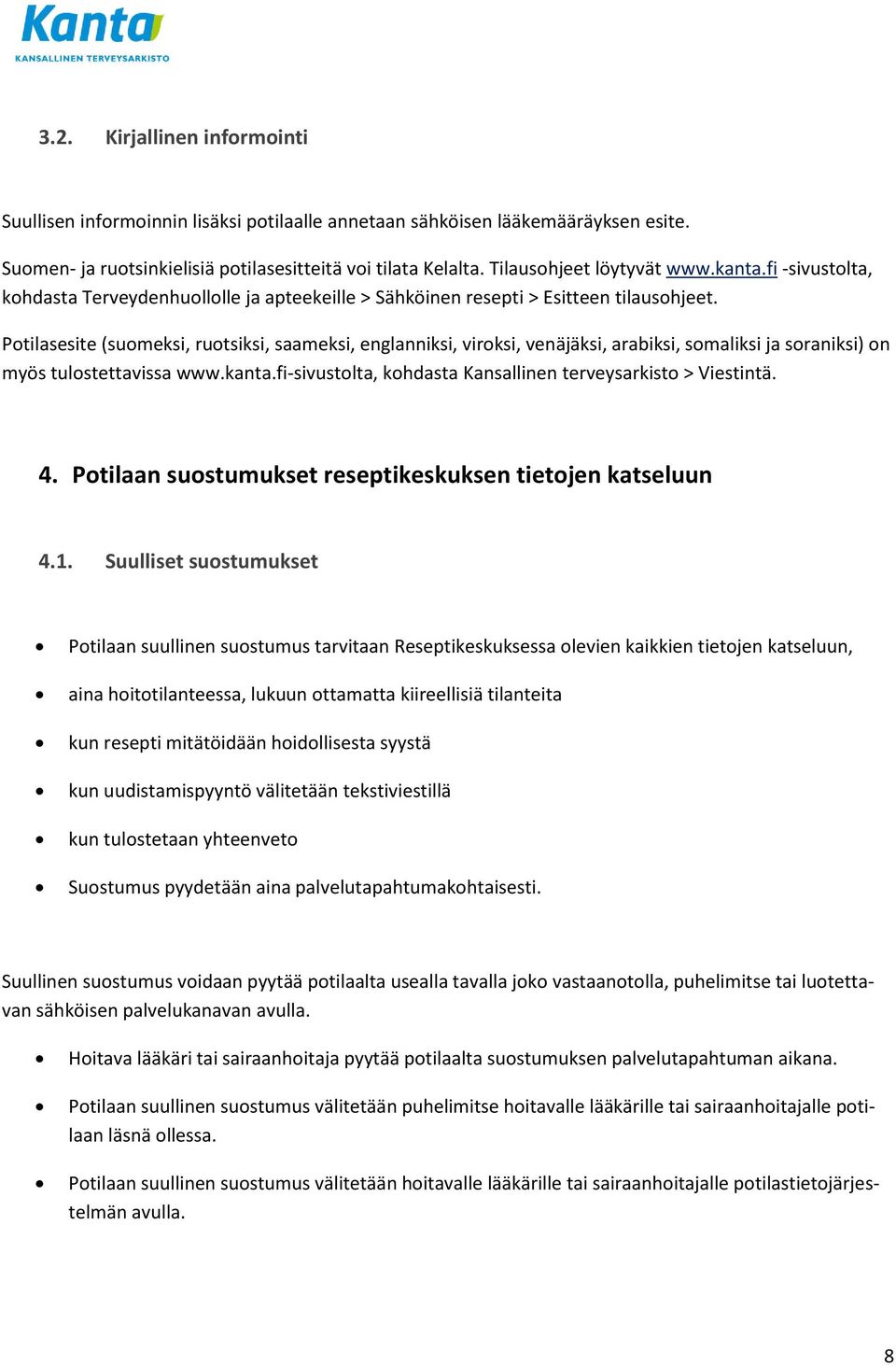 Potilasesite (suomeksi, ruotsiksi, saameksi, englanniksi, viroksi, venäjäksi, arabiksi, somaliksi ja soraniksi) on myös tulostettavissa www.kanta.