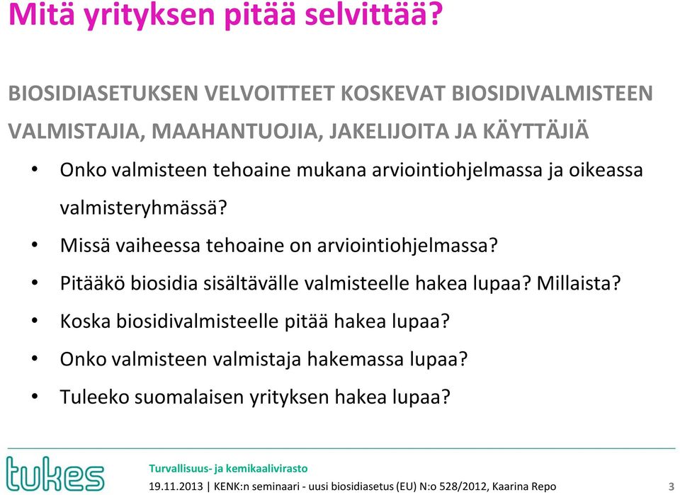 mukana arviointiohjelmassa ja oikeassa valmisteryhmässä? Missä vaiheessa tehoaine on arviointiohjelmassa?