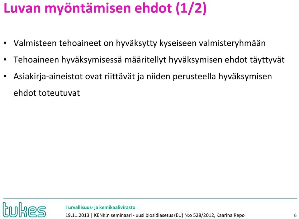 täyttyvät Asiakirja-aineistot ovat riittävät ja niiden perusteella hyväksymisen